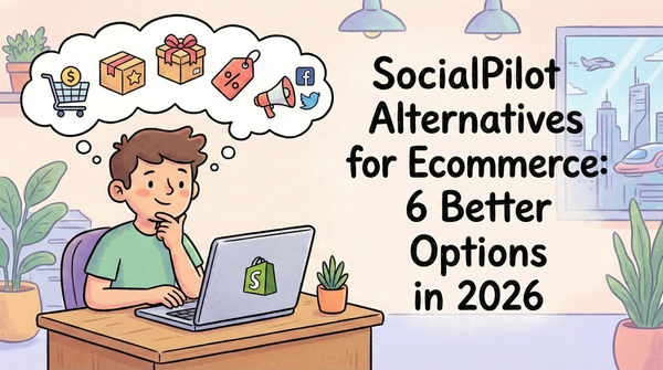 SocialPilot Alternatives for Ecommerce: 6 Better Options in 2026