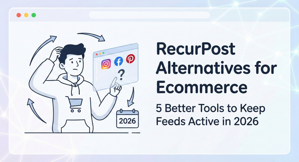 RecurPost Alternatives for Ecommerce: 5 Better Tools to Keep Feeds Active in 2026